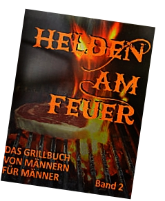 Helden am Feuer Grillbuch Band 2